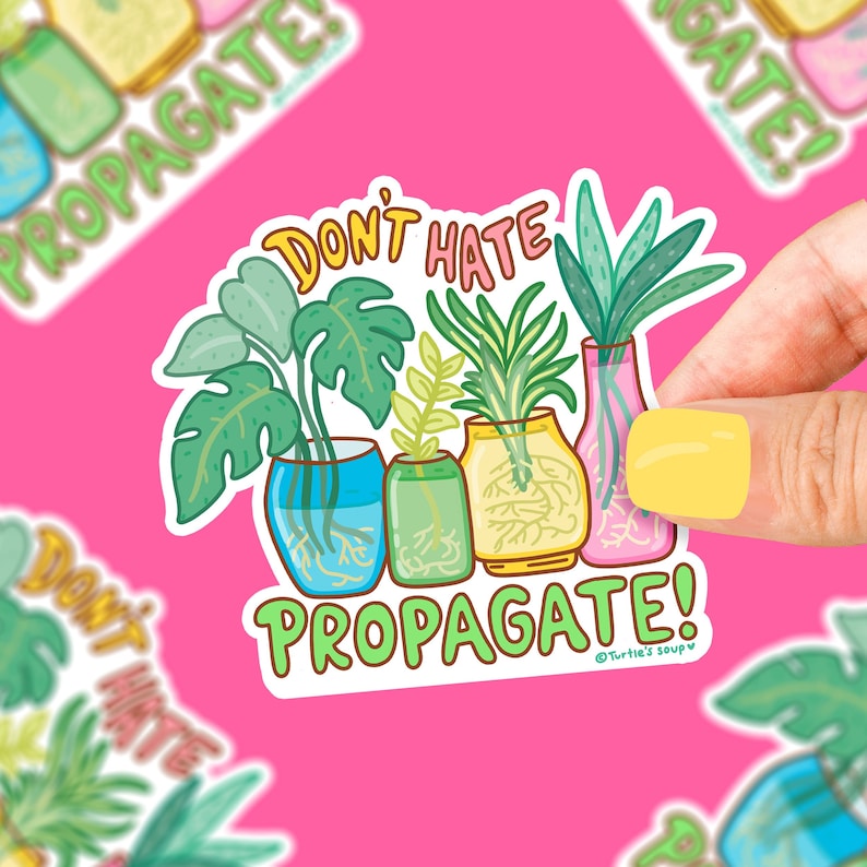 May include: Don't Hate, Propagate! Sticker featuring a colorful illustration of four potted plants with roots showing. The plants are in different colored pots and have different types of leaves. The text is in a bright green color.