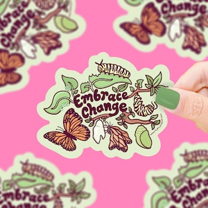 May include: A sticker with a green branch, butterflies, caterpillars, and cocoons. The text "Embrace Change" is written in a whimsical font.