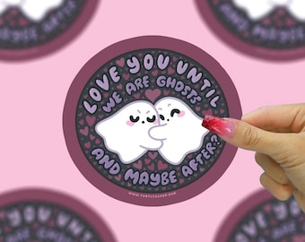 Love You Until We Are Ghosts Vinyl Sticker, Cute Ghost Romance Decal, Halloween Love Sticker, Spooky Haunted Couple Gift, Romantic Sticker