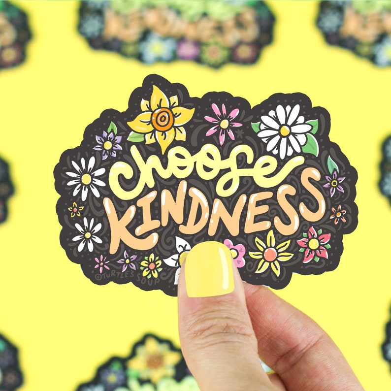 May include: A black and white sticker with a floral design and the text "Choose Kindness". The sticker is surrounded by yellow flowers.
