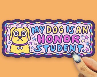 My Dog Is an Honor Student Bumper Sticker, Dog Lover Sticker, Funny Dog Sticker, Proud Pet Parent, Car Decal, Dog Parent Gift