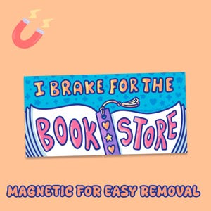 May include: A pink and blue magnetic sticker with the text "I brake for the bookstore" and a cartoon image of an open book with a bookmark. The sticker is magnetic for easy removal.