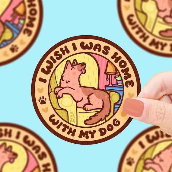 Wish I Was Home with My Dog | Vinyl Sticker * Wish I Was Home with My Dog | Vinyl Sticker *