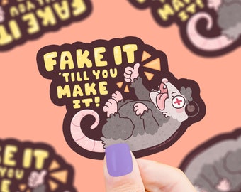 Fake it Til You Make it Opossum Sticker, Vinyl, Waterproof, Water Bottle Sticker, Possum, Wildlife, Positivity Sticker, Funny, Cute Animals