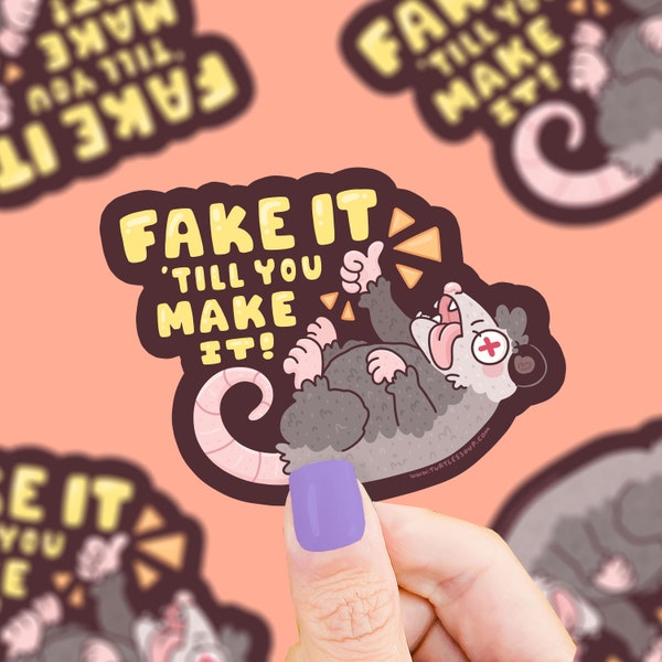 Fake it Til You Make it Opossum Sticker, Vinyl, Waterproof, Water Bottle Sticker, Possum, Wildlife, Positivity Sticker, Funny, Cute Animals