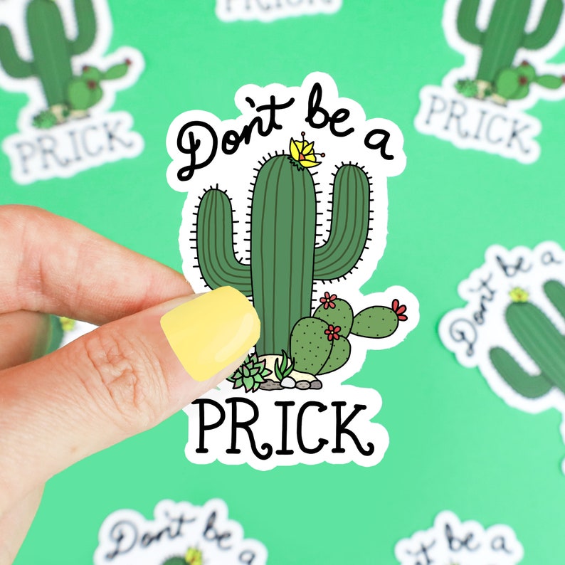May include: A sticker with a green cactus and the text "Don't be a prick" in white. The cactus has a yellow flower on top and is surrounded by smaller cacti.