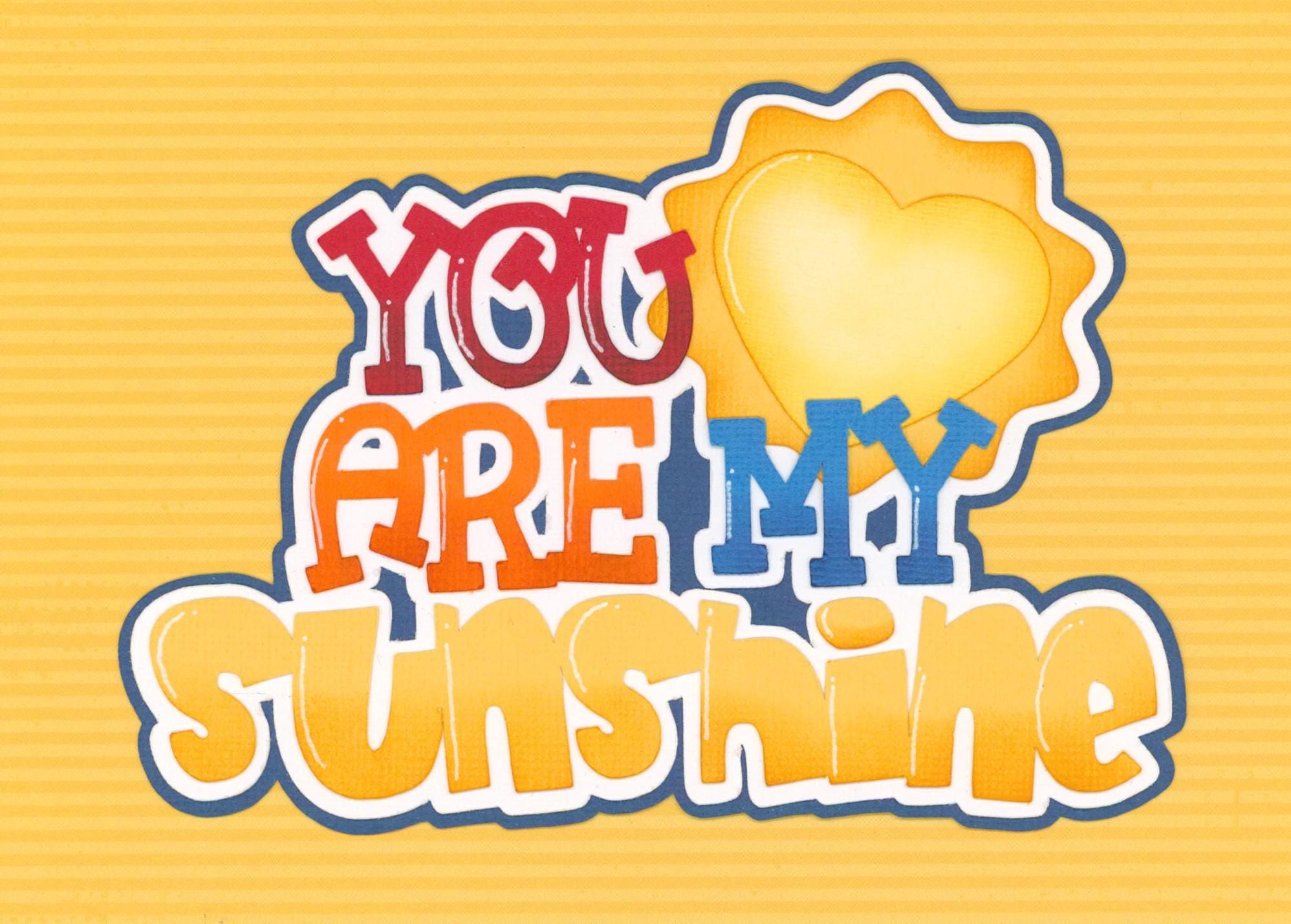 You Are My Sunshine Title. Scrapbook Embellishment. Handmade Die Cut ...