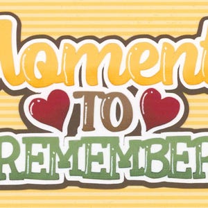 May include: A decorative graphic with the words "Moments To Remember" in a playful font. The word "Moments" is in yellow with a white outline, and "Remember" is in green. Two red hearts flank the word "To". The background is yellow with horizontal stripes.