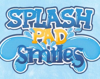 SPLASH PAD SMILES title. Scrapbook Embellishment. Handmade die cut. Paper piecing.