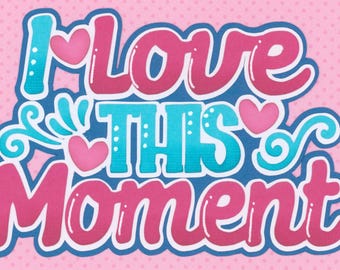 I LOVE This MOMENT title. Turquoise & pink Scrapbook Embellishment. Handmade die cut. Paper piecing.