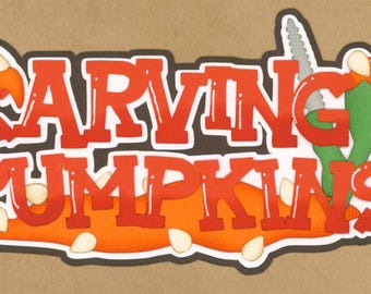 CARVING PUMPKINS HALLOWEEN title. Scrapbook embellishment. Handmade die cut. Paper piecing.