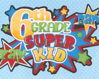 6th GRADE SUPER KID Title. Scrapbook embellishment. Handmade die cut. Paper piecing