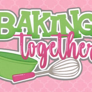May include: A graphic design with the words "BAKING together" in green and pink, along with a green bowl and a whisk. The background is pink with a repeating pattern, suggesting a theme of baking or cooking.