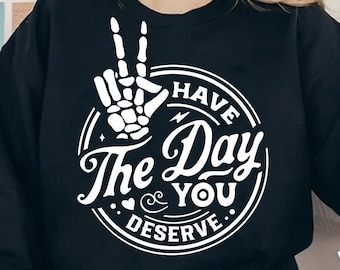 Have the day you deserve SVG, Peace sign skeleton hand svg, Funny karma svg, Snarky svg, Funny skeleton svg