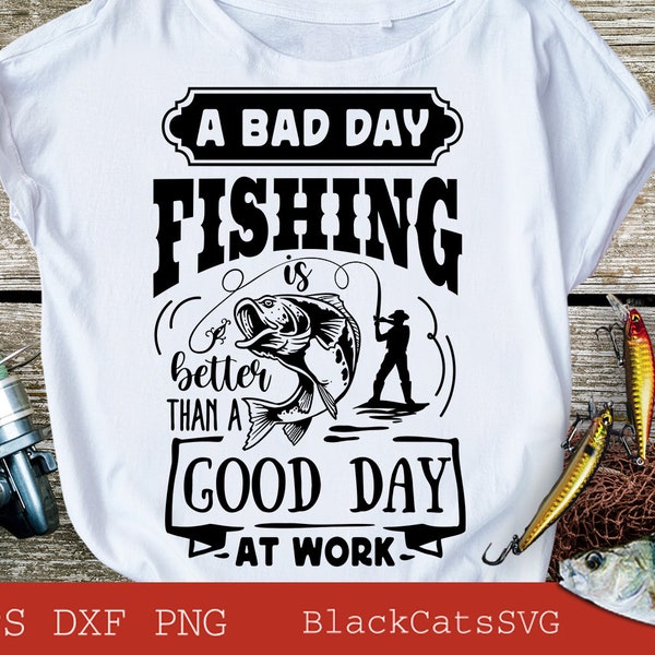 A bad day fishing is better than a good day at work svg, Fishing poster svg, Fish svg, Fishing Svg,  Fishing Shirt, Fathers Day Svg