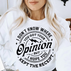 I don&#39;t know where you got your opinion SVG, kept the receipt svg, Sassy svg, Funny karma svg, Snarky svg, Funny svg