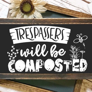 Trespassers will be composted SVG, Garden svg, Gardening svg, plants svg, Funny gardening svg, Garden sign svg,