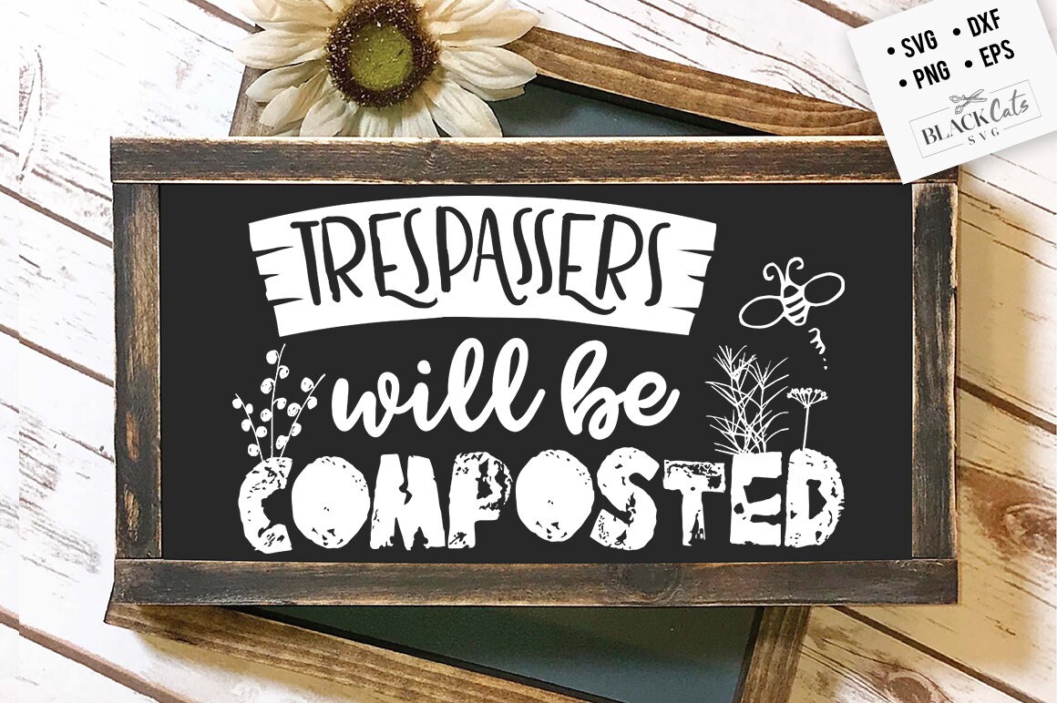 Trespassers will be composted SVG, Garden svg, Gardening svg, plants svg, Funny gardening svg, Garden sign svg,