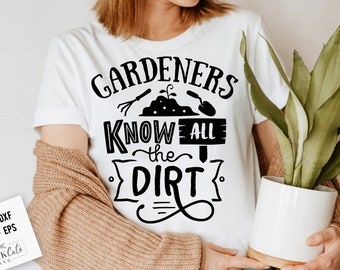 Gardeners know all the dirt SVG, Garden svg, Gardening svg, plants svg, Funny gardening svg, Garden sign svg,