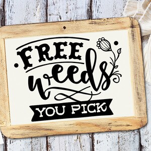 Free weeds you pick SVG, Garden svg, Gardening svg, plants svg, Funny gardening svg, Garden sign svg, image 2