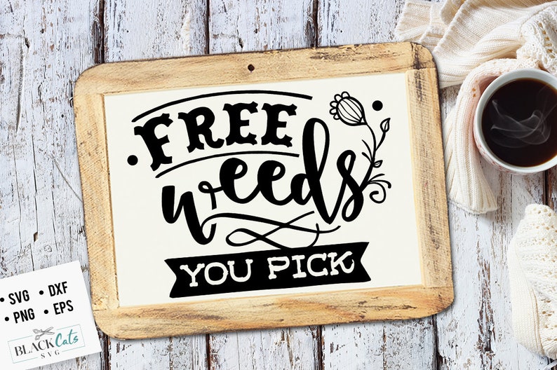 Free weeds you pick SVG, Garden svg, Gardening svg, plants svg, Funny gardening svg, Garden sign svg, image 2