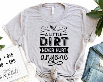 A little dirt never hurt anyone SVG, Garden svg, Gardening svg, plants svg, Funny gardening svg, Garden sign svg,