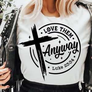 Love them anyway svg, prayer svg, Faith svg,  Pray svg, Christian cross svg, Bible verse svg