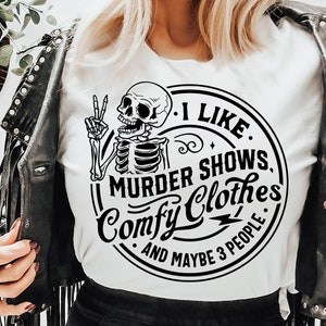 I Like Murder Shows Comfy Clothes and Maybe 3 People Svg, Funny skeleton svg