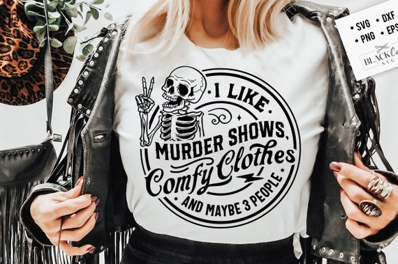 I Like Murder Shows Comfy Clothes and Maybe 3 People Svg, Funny skeleton svg