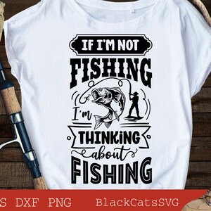 Si je ne pêche pas, je pense à la pêche svg, Affiche de pêche svg, Poisson svg, Pêche Svg, Chemise de pêche, Fête des pères Svg