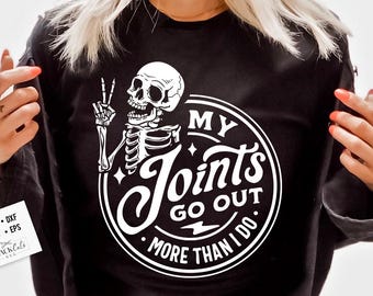 My joints go out more than I do svg, funny skeleton skull svg, old bones cricut file, sassy png for shirts, trendy sublimation design