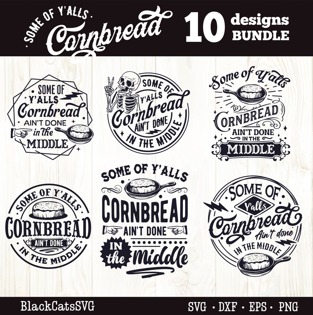 Some of Y'alls Cornbread Ain't Done in the Middle Svg, Cornbread Bundle