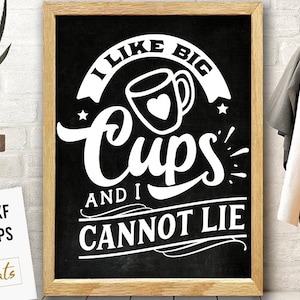 May include: A black and white chalkboard sign with the text "I like big cups and I cannot lie". The text is in a white cursive font with a white coffee cup with a heart on it in the center of the sign.