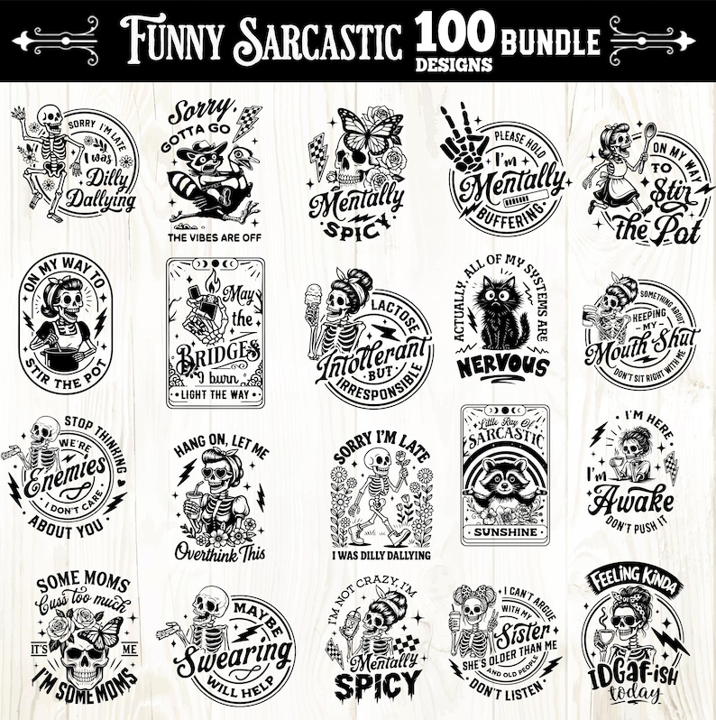 May include: A collection of 100 funny and sarcastic designs in black and white. The designs feature skeletons, raccoons, cats, and other graphics with humorous phrases like "Mentally Spicy" and "I'm Awake".