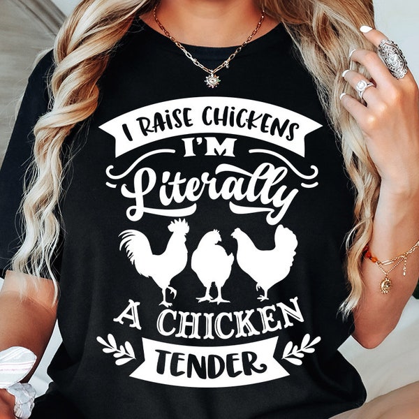 I raise chickens I'm literally a chicken tender svg, Chicken svg, Funny chickens svg, coop svg, Farmhouse chicken svg, Sarcastic chicken