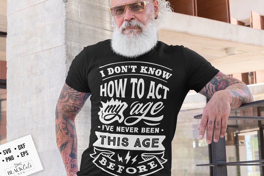 I Don't Know How to Act My Age Svg, Birthday Vintage Svg, Aged to
