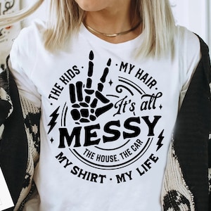 It&#39;s all messy svg, It&#39;s all a mess Svg, kids Svg, Mama svg, the car the house the kids, Motherhood svg, Funny motherhood skull svg,Mom life