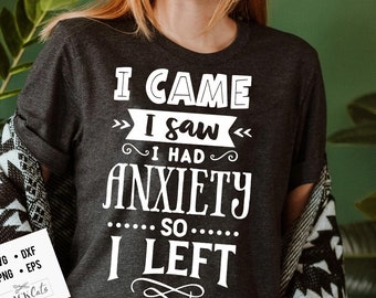 I came I saw I had anxiety SVG, Sassy svg , Sarcastic SVG, Funny svg, Sarcasm Svg, Snarky Humor SVG