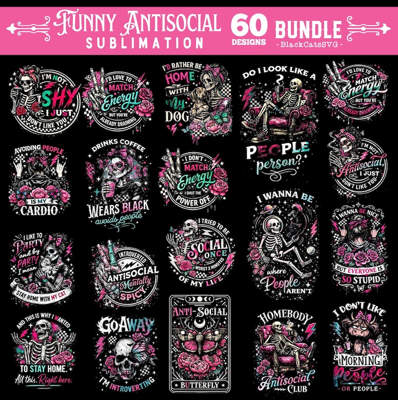 May include: A set of 20 black sublimation designs with pink and white graphics and text. The designs feature skeletons, flowers, and phrases like "I'm not antisocial, I just don't like you" and "Go Away, I'm Introverting."