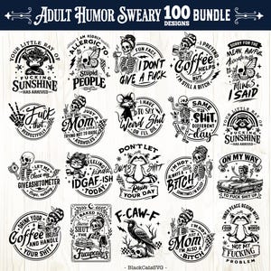 May include: A collection of 100 adult humor designs in black and white. The designs include various phrases and illustrations, such as skeletons, animals, and humorous quotes. The text includes phrases like "I don't give a fuck" and "Not my fucking problem."