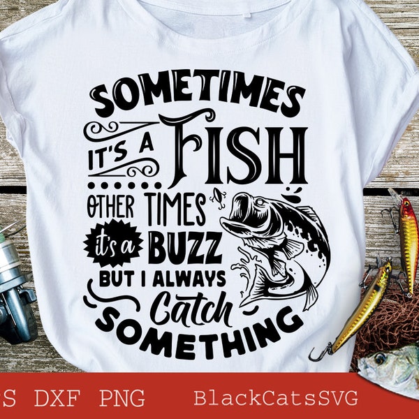 Sometimes it's a fish other times it's a buzz svg, Fishing poster svg, Fish svg, Fishing Svg,  Fishing Shirt, Fathers Day Svg
