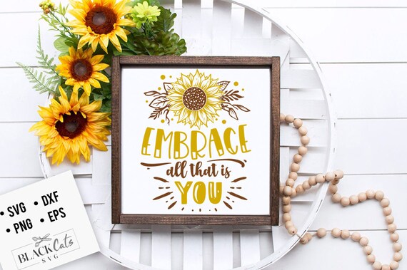 Embrace All That is You Svg Sunflower Svg Sunflower Quotes - Etsy Embrace All That is You Svg Sunflower Svg Sunflower Quotes - Etsy