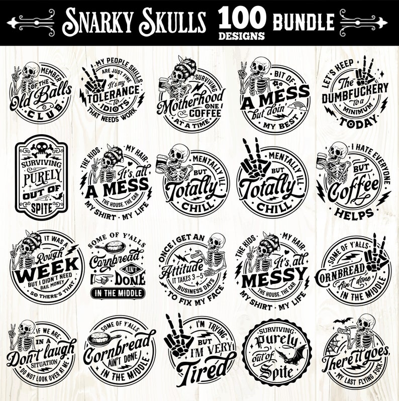 May include: A set of 20 black and white digital designs featuring skull illustrations with humorous sayings. The designs include phrases like "It's all a mess", "Mentally ill but totally chill", and "Surviving purely out of spite".