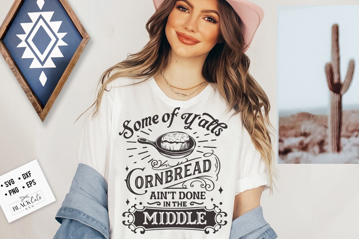 Some of Y'alls Cornbread Ain't Done in the Middle Svg, Western Svg ...