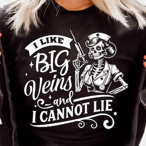 May include: Black and white graphic design featuring a skeleton nurse with a syringe and the text "I like big veins and I cannot lie."