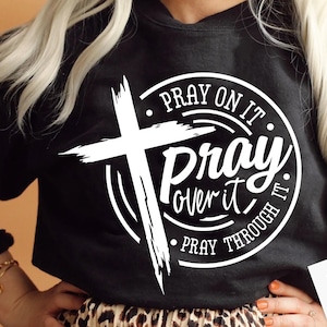 Pray on it Pray over it Pray through it svg, prayer svg, Pray svg, Christian cross svg, Bible verse svg image 1