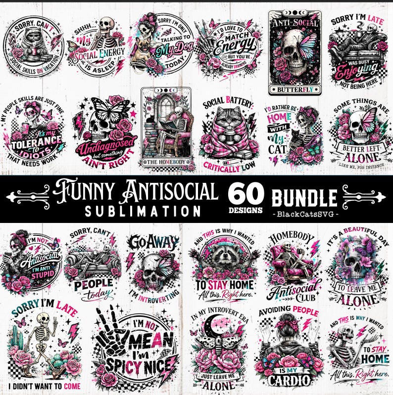 May include: A bundle of 60 antisocial designs, with skulls, skeletons, and floral motifs in pink, black, and white. The designs include phrases such as "Sorry, I'm late" and "Go Away", ideal for sublimation projects.