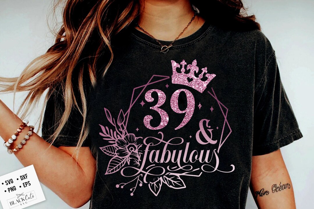 39 and Fabulous SVG, 39th Birthday, 39 Fabulous Cut File, 39 Birthday ...
