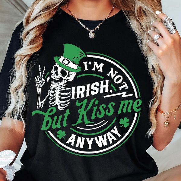 I'm not Irish but kiss me anyway SVG, Happy St Patrick's Day svg, St Paddy's SVG, St Patricks Day SVG, Skull Patrick svg, St Patrick's Day