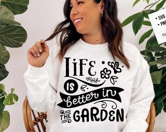 Life is better in the garden SVG, Garden svg, Gardening svg, plants svg, Funny gardening svg, Garden sign svg,